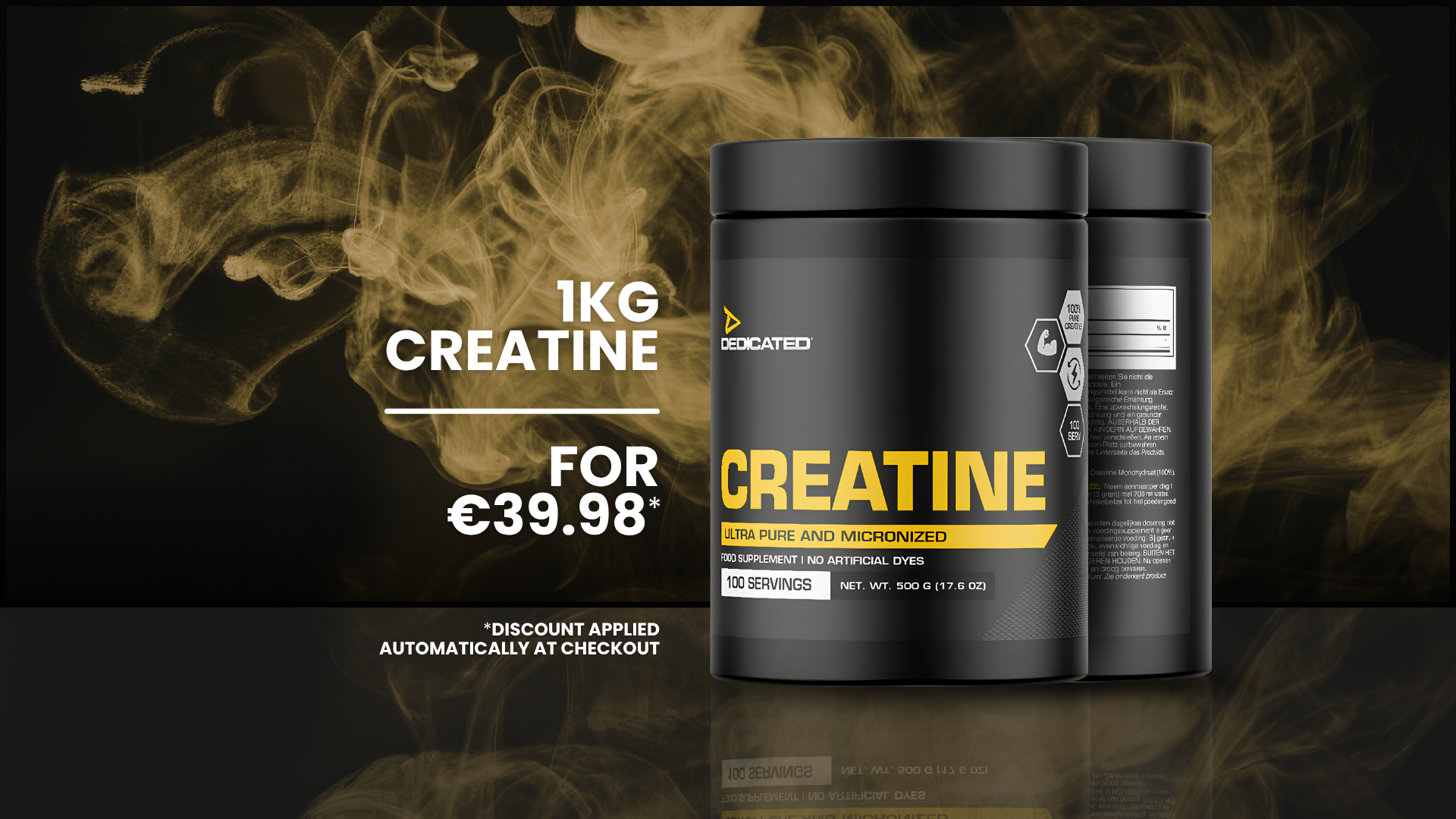 Get 1kg of dedicated nutrition creatine for €39.98. Discount applied automatically at checkout